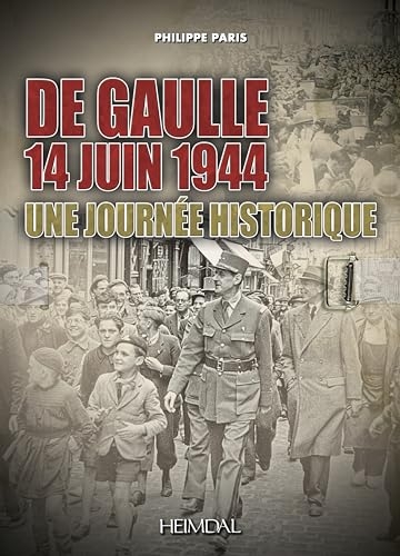 14 juin 1944 De Gaulle, Une journée historique