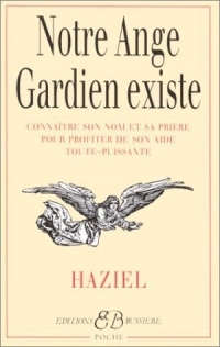 Notre ange gardien existe : Connaître son nom et sa prière pour bénéficier de son aide toute-puissante, amour, santé, argent, travail, intelligence, sagesse