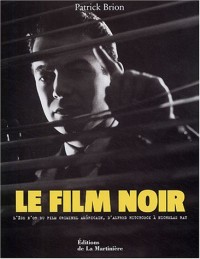 Le film noir : L'âge d'or du film criminel américain, d'Alfred Hitchcock à Nicholas Ray