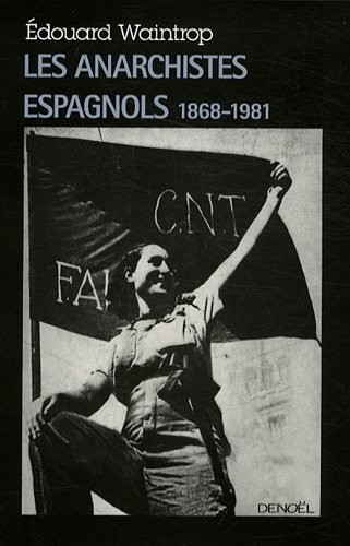 Les anarchistes espagnols: (1868-1981)