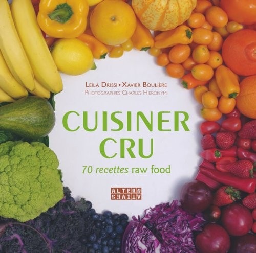 Cuisiner cru: 70 recettes Raw Food