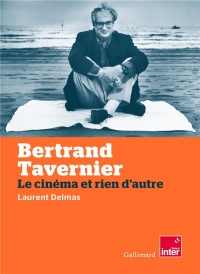 Bertrand Tavernier: Le cinéma et rien d'autre