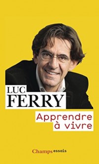 Apprendre à vivre : Traité de philosophie à l'usage des jeunes générations