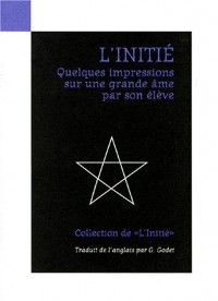 L'Initié Quelques Impressions sur une grande âme par son élève