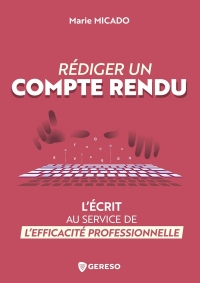 Rédiger un compte rendu: L'écrit au service de l'efficacité professionnelle