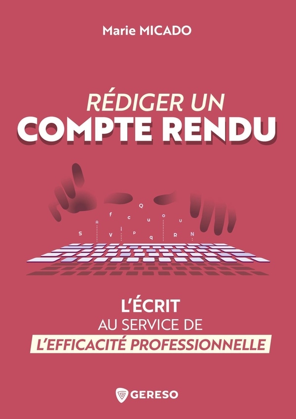 Rédiger un compte rendu: L'écrit au service de l'efficacité professionnelle