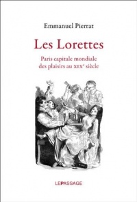 Les Lorettes. Paris capitale mondiale des plaisirs au XIXe siècle