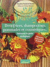 Dentifrices, shampooings, pommades et cosmétiques : Retrouvez le geste écologique : 100 recettes faciles à base de plantes