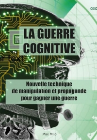 La guerre cognitive: Nouvelle technique de manipulation et propagande pour gagner une guerre