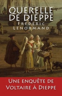 Querelle de Dieppe: Une enquête de Voltaire