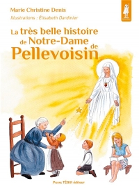 La tres belle histoire de notre-dame de pellevoisin