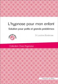 L'hypnose pour mon enfant : Solution pour petits et grands problèmes