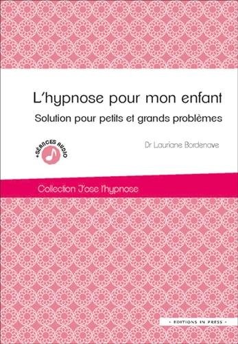 L'hypnose pour mon enfant : Solution pour petits et grands problèmes