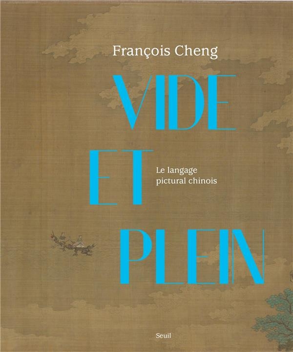 Vide et Plein. Le langage pictural chinois