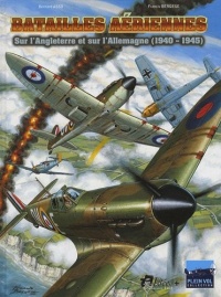 Batailles Aeriennes: Les combats de la bataille d'Angleterre et les bombardements sur l'Allemagne de 1940 à 1945