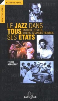 Le Jazz dans tous ses Etats : Histoire, styles, foyers, grandes figures