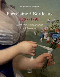 Porcelaine à Bordeaux (1787-1790): Entre franc-maçonnerie et Révolution