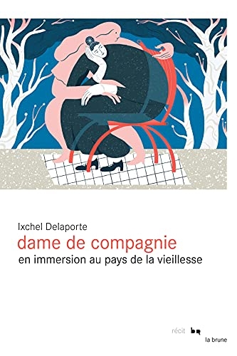 Dame de compagnie: En immersion au pays de la vieillesse