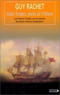 Saint-Tropez, porte de l'Orient. Les frères Trulli : vie et destin de deux marins tropiques