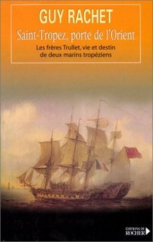 Saint-Tropez, porte de l'Orient. Les frères Trulli : vie et destin de deux marins tropiques
