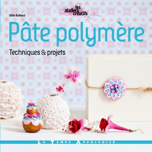 Pâte polymère - Techniques et projets