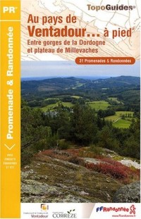 Au pays de Ventadour... à pied : Entre gorges de la Dordogne et plateau de Millevaches