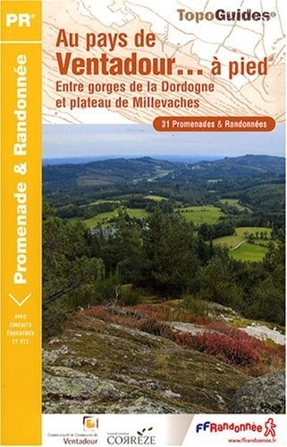 Au pays de Ventadour... à pied : Entre gorges de la Dordogne et plateau de Millevaches