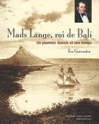 Mads Lange, roi de Bali : Un pionnier danois et son temps