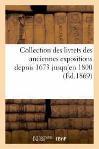 Collection des livrets des anciennes expositions depuis 1673 jusqu'en 1800. Expostion de 1739