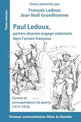 Paul Ledoux, peintre alsacien engagé volontaire dans l'armée française: Carnets et correspondance de guerre (1914-1918)