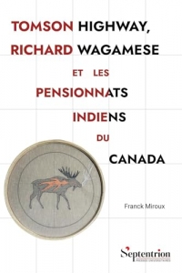Tomson Highway, Richard Wagamese et les pensionnats indiens du Canada: Représentations et historiographie