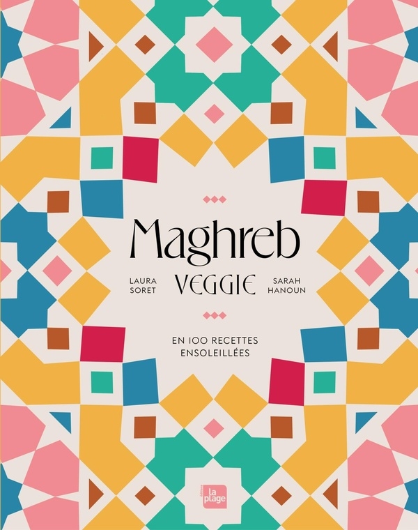 Saveurs du Maghreb: Saveurs et délices du Maghreb en 80 recettes