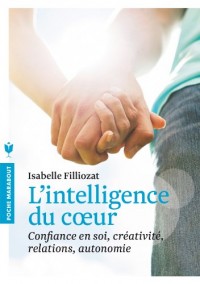 L'intelligence du coeur: Confiance en soi, créativité, relations, autonomie