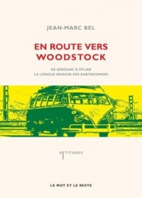 En route vers Woodstock : De Kerouac à Dylan, la longue marche des babyboomers