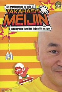 Grands Noms du Jeu Vidéo (les) - Takahashi Meijin : autobiographie d'une idole du jeu video au Japon Vol.1