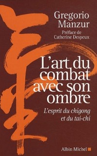 L'art du combat avec son ombre : L'esprit du chigong et du taï-chi