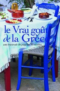 Le Vrai goût de la Grèce : Une traversée du pays en 50 recettes