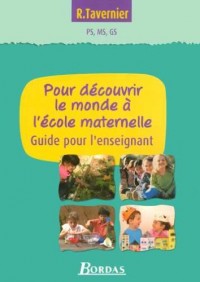 Tavernier maternelle • Pour découvrir le monde à l'école maternelle • Guide pour l'enseignant