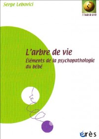 L'arbre de vie : Eléments de la psychopathologie du bébé