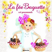 La Fée Baguette : La Fée Baguette est gourmande (Pâques) - De 3 à 7 ans