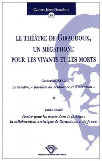 Le Theatre de Giraudoux, un Megaphone pour les Vivants et les Morts