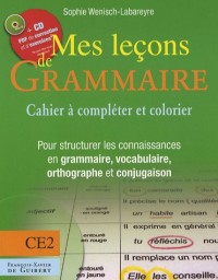 Mes leçons de grammaire CE2 : Manuel à compléter et à colorier pour structurer les connaisances en grammaire, vocabulaire, orthographe, conjugaison (1Cédérom)