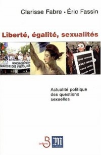 Liberté - Égalité - Sexualités : Actualité politique des questions sexuelles