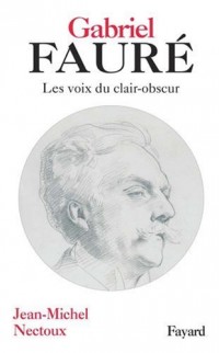 Gabriel Fauré : Les voies de clair-obscur