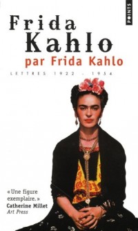 Frida Kahlo par Frida Kahlo. Lettres 1922-1954