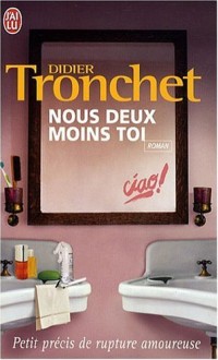 Nous deux moins toi : Petit précis de rupture amoureuse