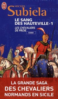Le Sang des Hauteville, Tome 1 : Les chevaliers de Proie (1000-1063)