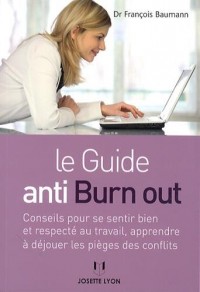 Le guide anti-burn out : Conseil pour se sentir bien et respecté au travail, apprendre à déjouer les pièges des conflits