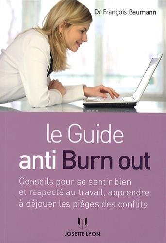 Le guide anti-burn out : Conseil pour se sentir bien et respecté au travail, apprendre à déjouer les pièges des conflits