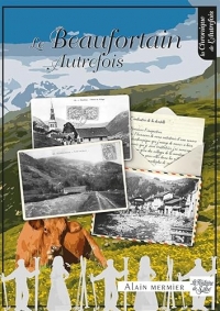 Le Beaufortain d'autrefois: Images et souvenirs d'une belle vallée de Savoie